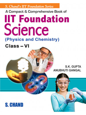 A Compact and Comprehensive IIT Foundation Science (Physics and Chemistry) for class VI